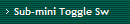 Sub-mini Toggle Sw