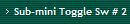 Sub-mini Toggle Sw # 2