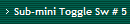 Sub-mini Toggle Sw # 5