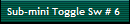 Sub-mini Toggle Sw # 6