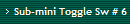 Sub-mini Toggle Sw # 6